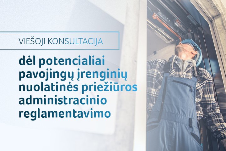 Viešoji konsultacija dėl potencialiai pavojingų įrenginių nuolatinės priežiūros administracinio reglamentavimo